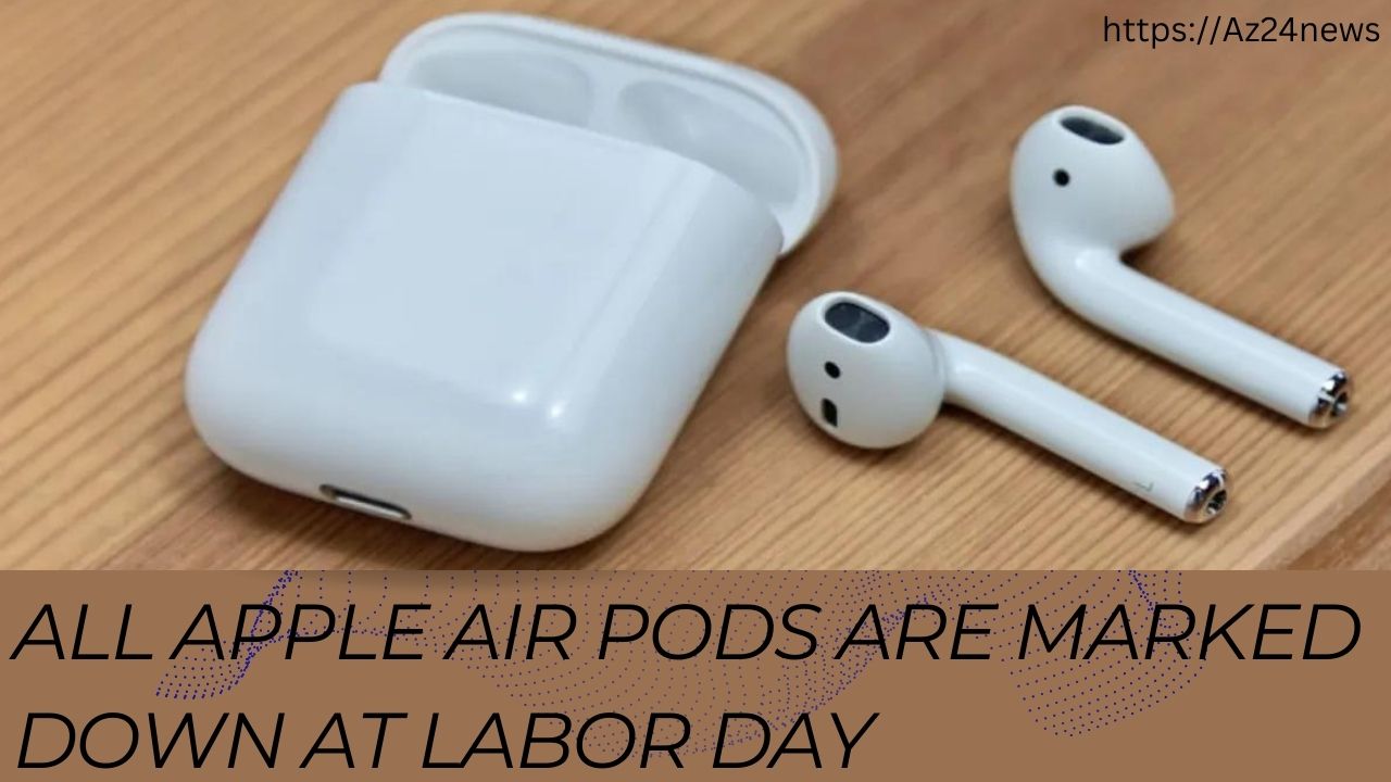 All Apple Air Pods Are Marked Down at Labor Day