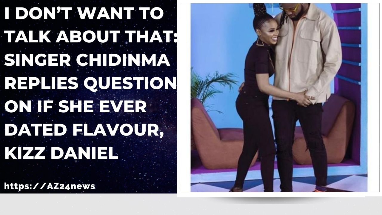 I Don’t Want to Talk About That Singer Chidinma Replies Question on if She Ever Dated Flavour, Kizz Daniel