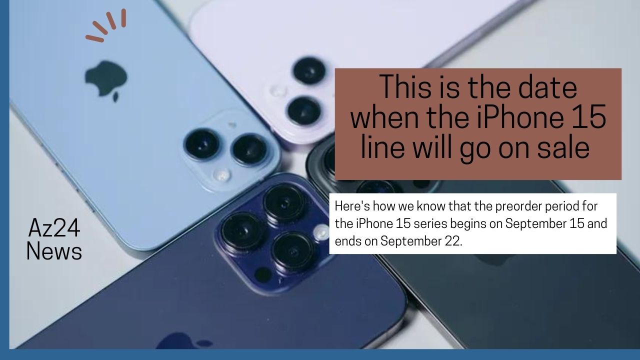 This is the date when the iPhone 15 line will go on sale