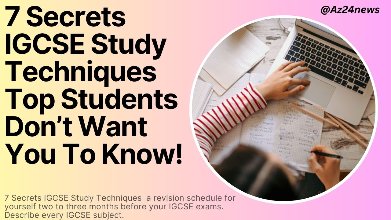 7 Secrets IGCSE Study Techniques Top Students Don’t Want You To Know!
