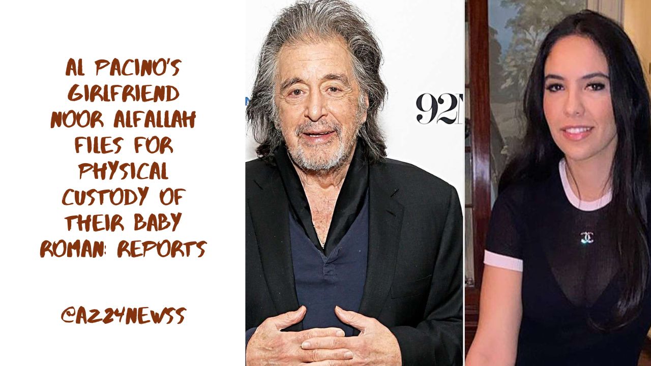 Al Pacino’s Girlfriend Noor Alfallah Files for Physical Custody of Their Baby Roman: Reports