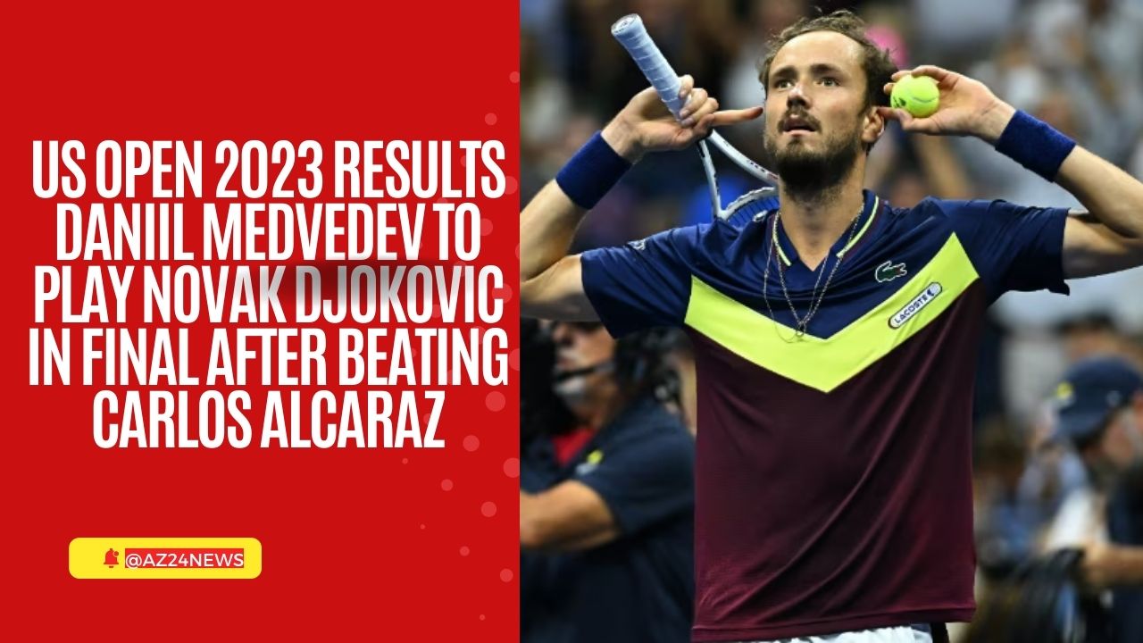US Open 2023 results Daniil Medvedev to play Novak Djokovic in final after beating Carlos Alcaraz