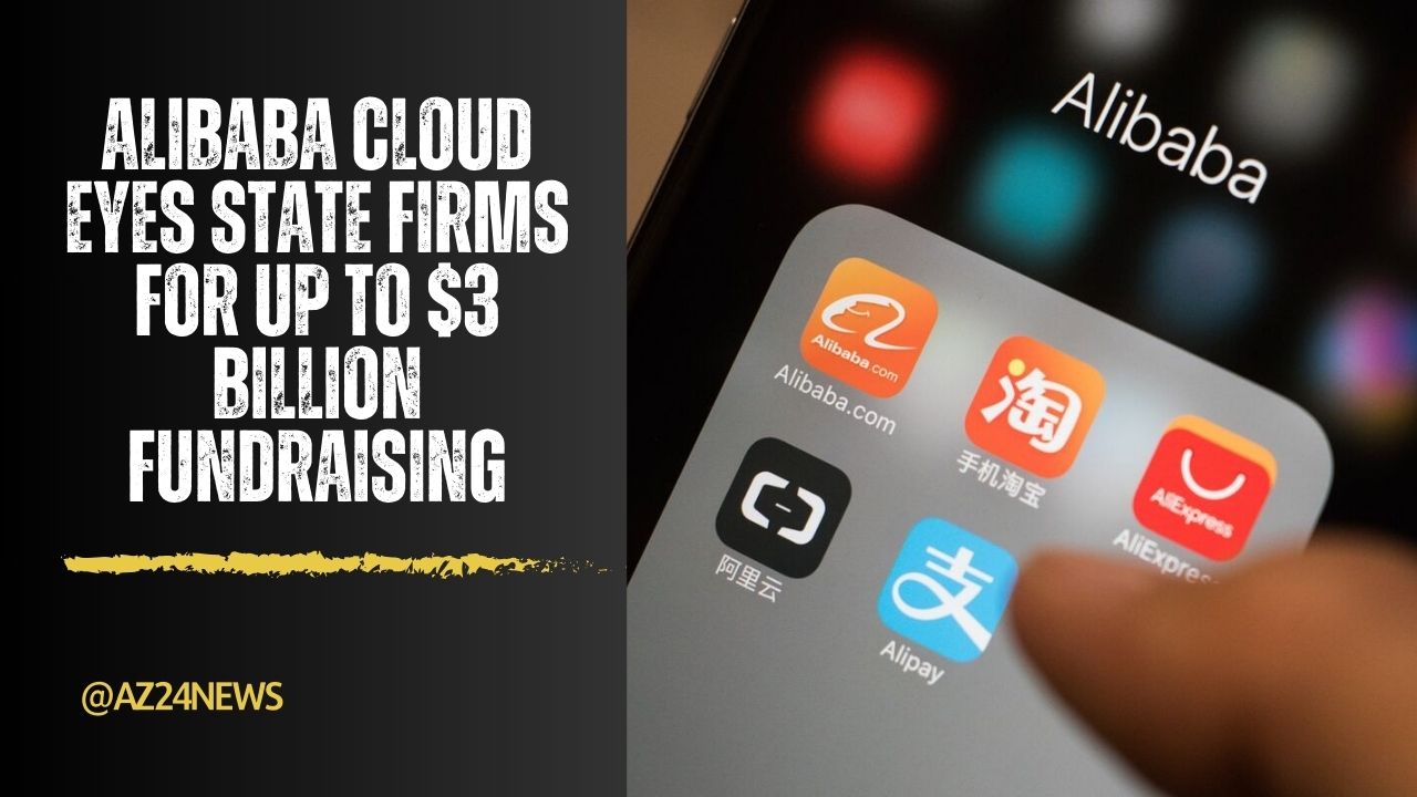 Alibaba Cloud Eyes State Firms for Up to $3 Billion Fundraising