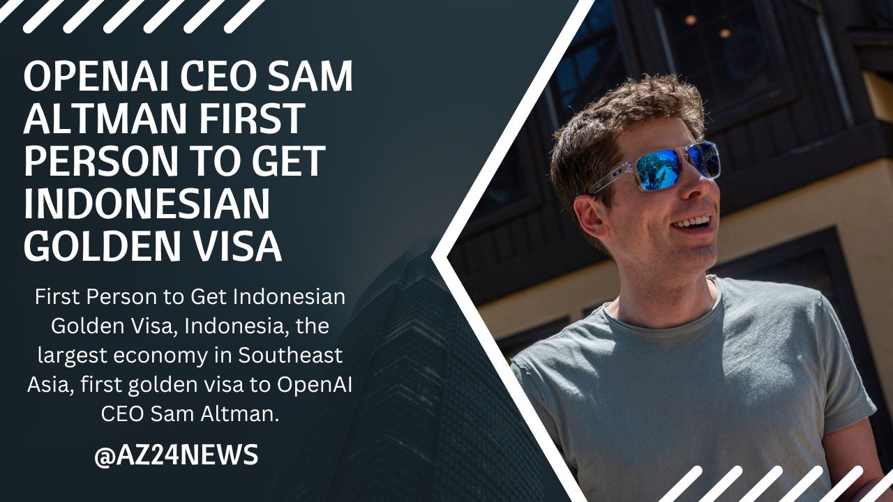 OpenAI CEO Sam Altman First Person to Get Indonesian Golden Visa